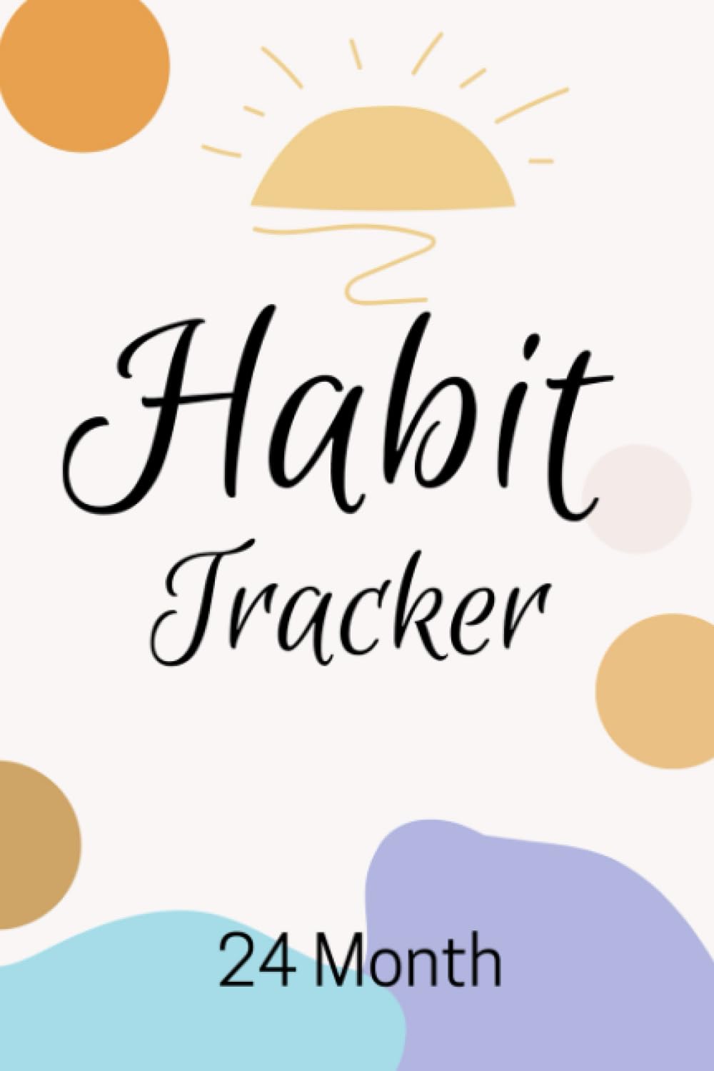 Habit Tracker 24 Months: Habit Tracker Calendar for your goals: Daily, Weekly, Monthly